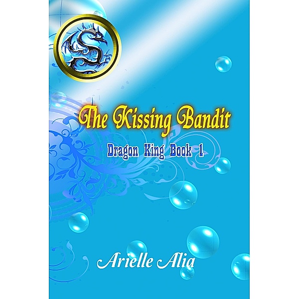 The Kissing Bandit (Dragon King, #1) / Dragon King, Arielle Alia