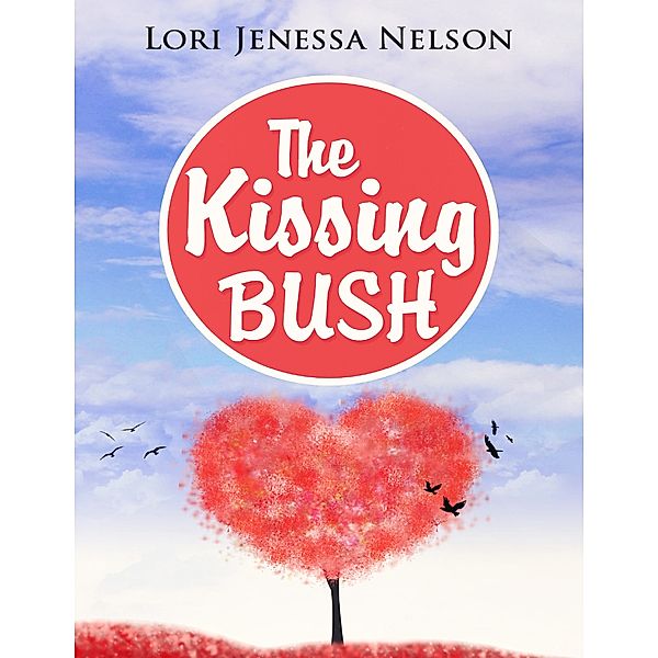 The Kissing Bush: A Romantic, Yet Comedic Erotica, Lori Jenessa Nelson