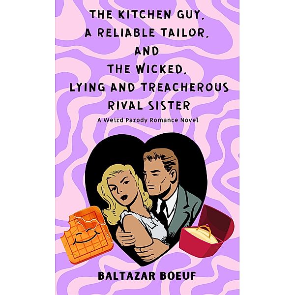 The Kitchen guy, a Reliable Tailor, and the Wicked, Lying and Treacherous Rival Sister (BABEL PROJECT, #2) / BABEL PROJECT, Baltazar Boeuf