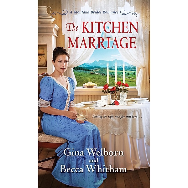 The Kitchen Marriage / A Montana Brides Romance Bd.2, Gina Welborn, Becca Whitham