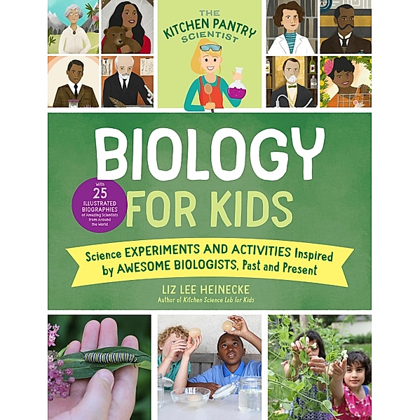 The Kitchen Pantry Scientist Biology for Kids / Quarry Books, Liz Lee Heinecke