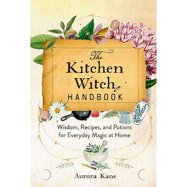 The Kitchen Witch Handbook / Mystical Handbook, Aurora Kane