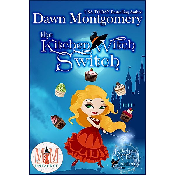 The Kitchen Witch Switch: Magic and Mayhem Universe (Kitchen Witch Academy, #1) / Kitchen Witch Academy, Dawn Montgomery