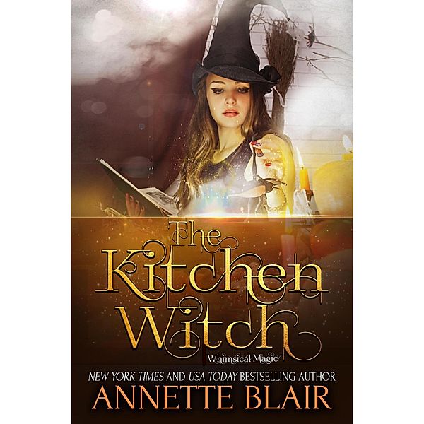 The Kitchen Witch (The Whimsical Magic Series, #2), n/a, Annette Blair