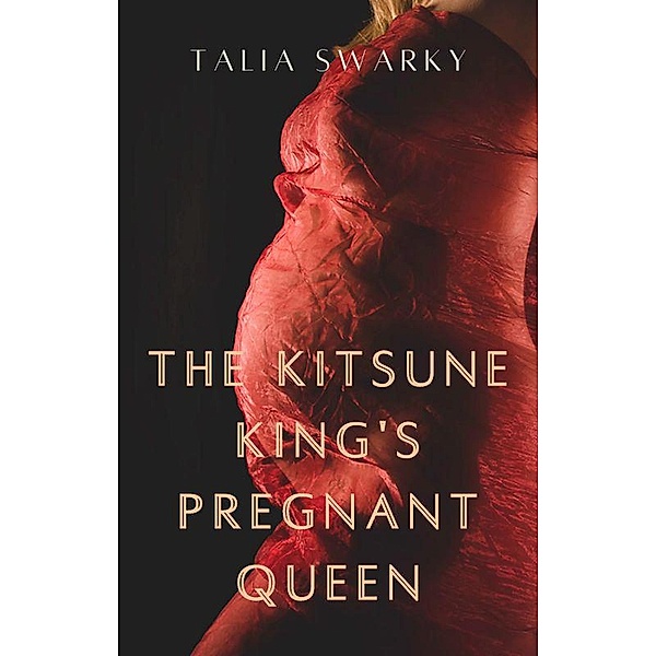 The Kitsune King's Pregnant Queen, Talia Swarky