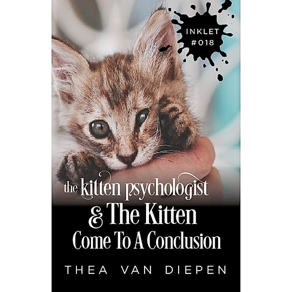 The Kitten Psychologist and The Kitten Come To A Conclusion (Inklet, #18) / Inklet, Thea van Diepen