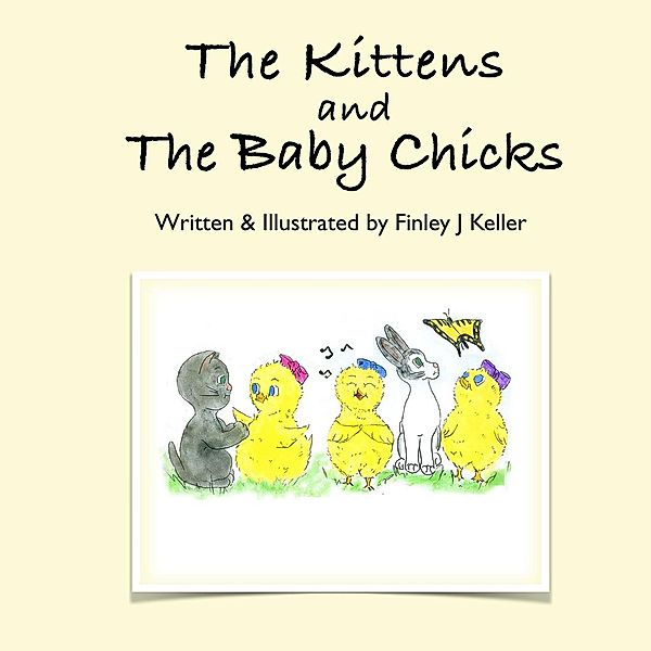 The Kittens and The Baby Chicks (Mikey, Greta & Friends Series) / Mikey, Greta & Friends Series, Finley J Keller