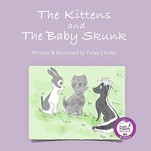 The Kittens and The Baby Skunk (Mikey, Greta & Friends Series) / Mikey, Greta & Friends Series, Finley J Keller