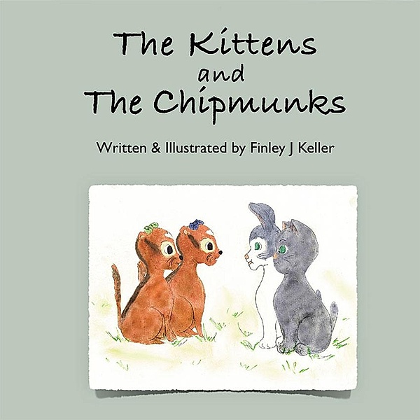 The Kittens and The Chipmunks (Mikey, Greta & Friends Series) / Mikey, Greta & Friends Series, Finley J Keller