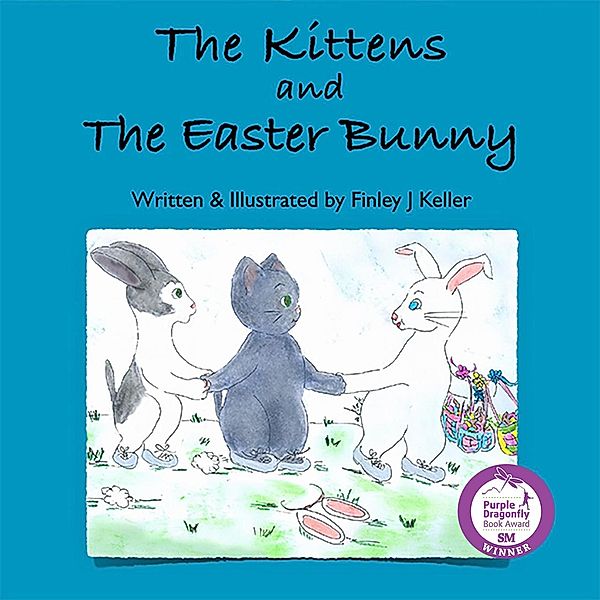 The Kittens and The Easter Bunny (Mikey, Greta & Friends Series) / Mikey, Greta & Friends Series, Finley J Keller