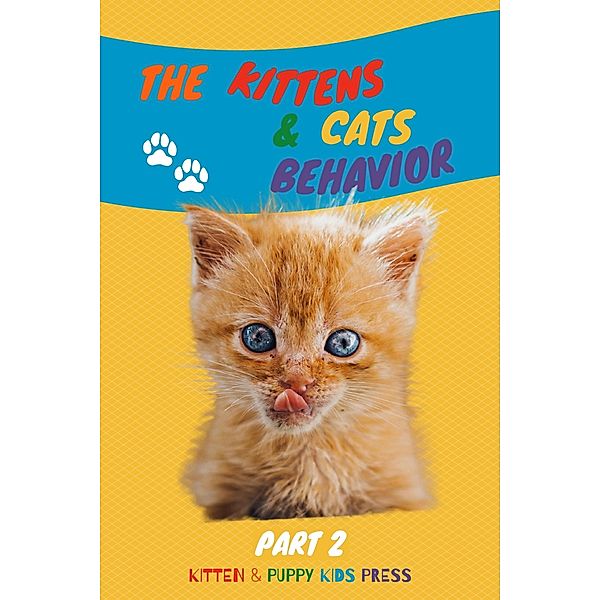 The Kittens & Cats Behavior Part 2: Easily explain your little friends' true needs to kids in a fun way (Kids Love Pets, #2) / Kids Love Pets, Jack Golden