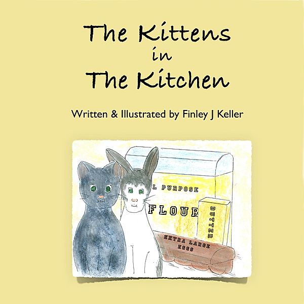 The Kittens in The Kitchen (Mikey, Greta & Friends Series) / Mikey, Greta & Friends Series, Finley J Keller