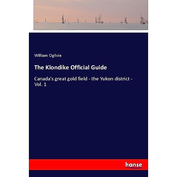 The Klondike Official Guide, William Ogilvie