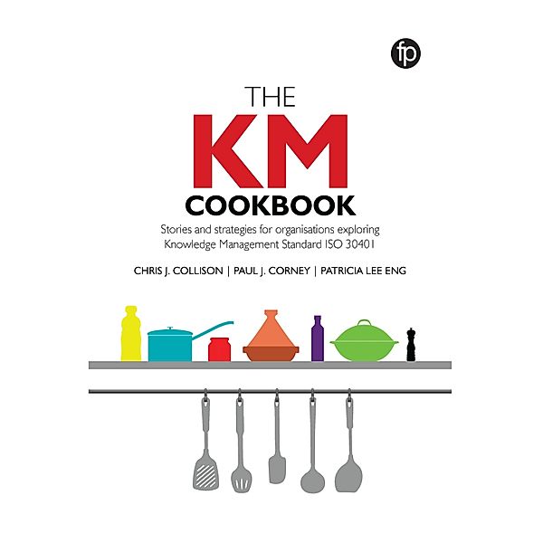 The KM Cookbook, Chris J. Collison, Paul J. Corney, Patricia Lee Eng