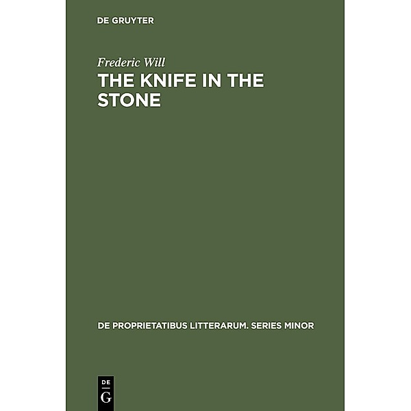The Knife in the Stone / De Proprietatibus Litterarum. Series Maior Bd.9, Frederic Will