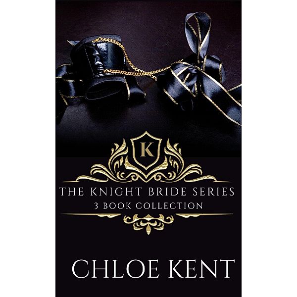 The Knight Bride Series: 3 Book Collection, Chloe Kent