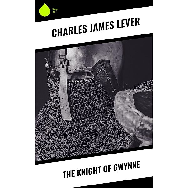 The Knight Of Gwynne, Charles James Lever