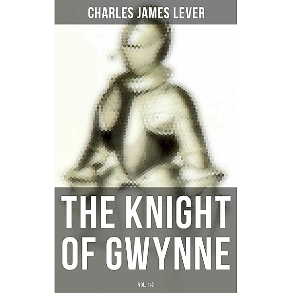The Knight Of Gwynne (Vol. 1&2), Charles James Lever
