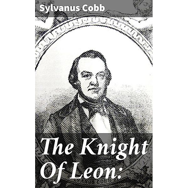 The Knight Of Leon:, Sylvanus Cobb