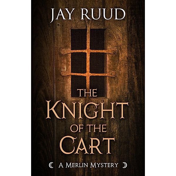 The Knight of the Cart (A Merlin Mystery, #5) / A Merlin Mystery, Jay Ruud