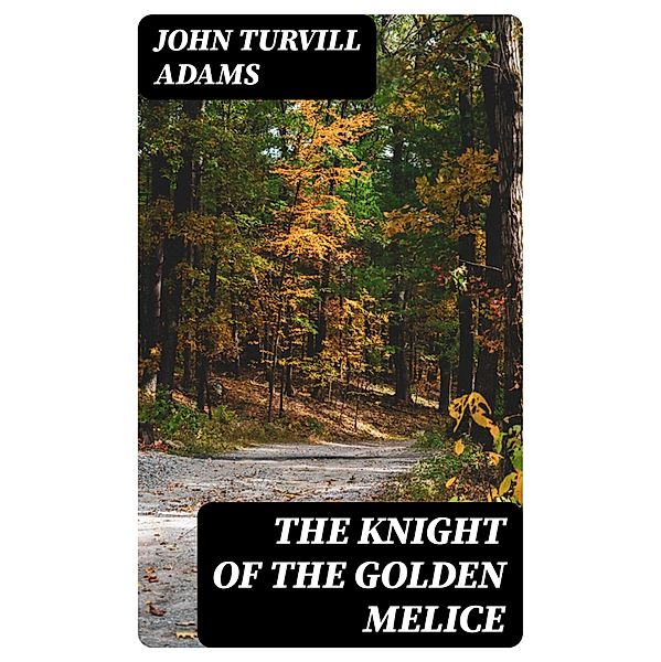 The Knight of the Golden Melice, John Turvill Adams