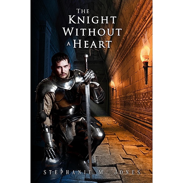 The Knight Without a Heart, Stephanie M. Jones
