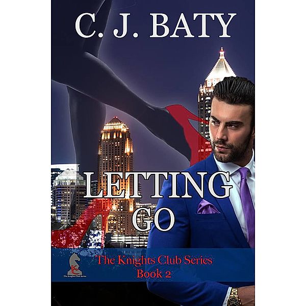 The Knights Club: Letting Go (The Knights Club, #2), C. J. Baty