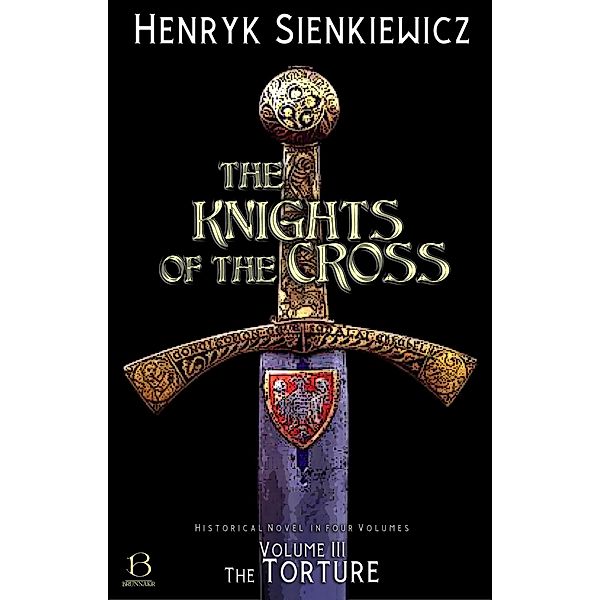 The Knights of the Cross. Volume III / Knights of the Cross Series Bd.3, Henryk Sienkiewicz