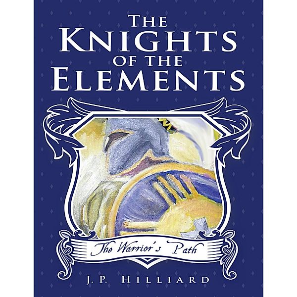 The Knights of the Elements: The Warrior's Path, J. P. Hilliard