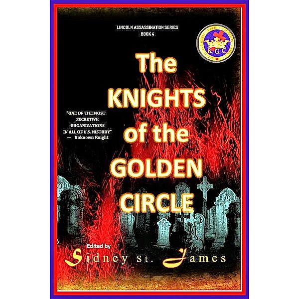 The Knights of the Golden Circle (Lincoln Assassination Series, #4) / Lincoln Assassination Series, Sidney St. James