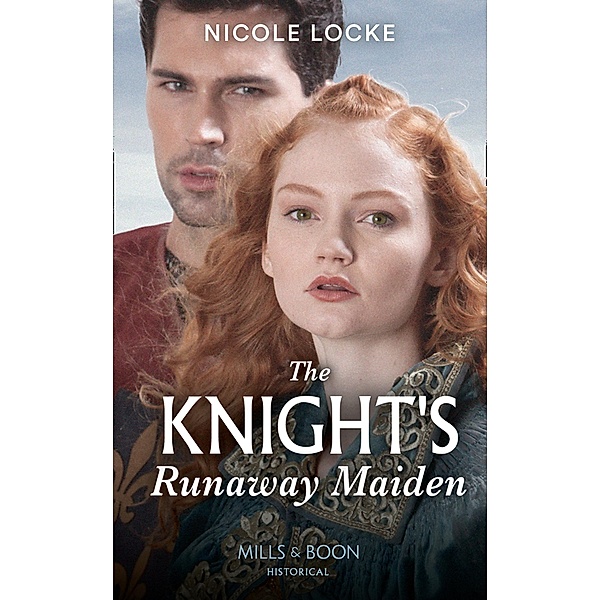 The Knight's Runaway Maiden (Lovers and Legends, Book 11) (Mills & Boon Historical), Nicole Locke