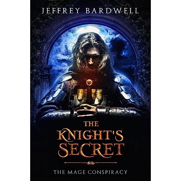 The Knight's Secret (The Mage Conspiracy, #1) / The Mage Conspiracy, Jeffrey Bardwell