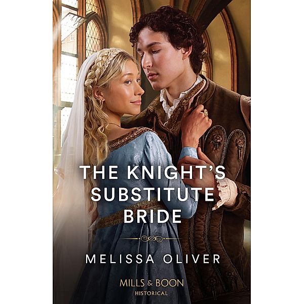 The Knight's Substitute Bride (Brothers and Rivals, Book 2) (Mills & Boon Historical), Melissa Oliver