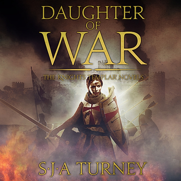 The Knights Templar - 1 - Daughter of War, S.J.A. Turney