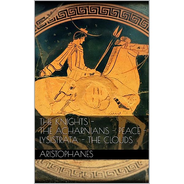 The knights - The Acharnians - Peace - Lysistrata - The clouds., Aristophanes Aristophanes