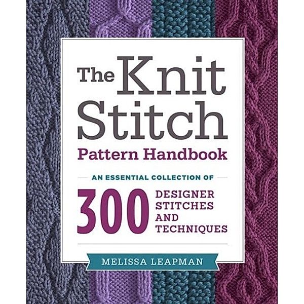 The Knit Stitch Pattern Handbook, Melissa Leapman