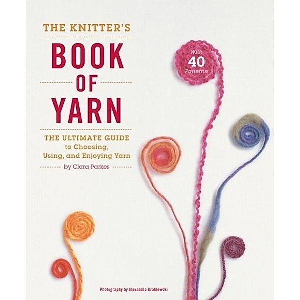 The Knitter's Book of Yarn, Clara Parkes