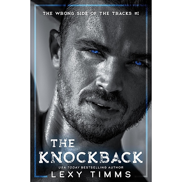 The Knockback (The Wrong Side of the Tracks, #1) / The Wrong Side of the Tracks, Lexy Timms
