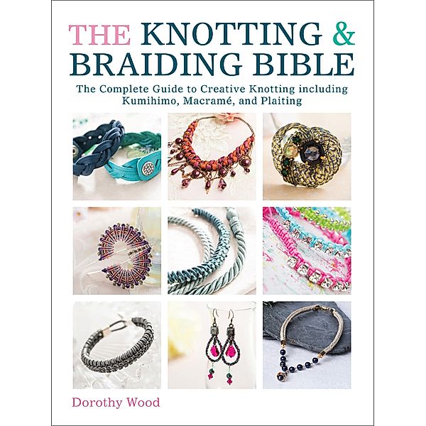 The Knotting & Braiding Bible, Dorothy Wood