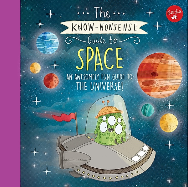 The Know-Nonsense Guide to Space / Walter Foster Jr, Heidi Fiedler