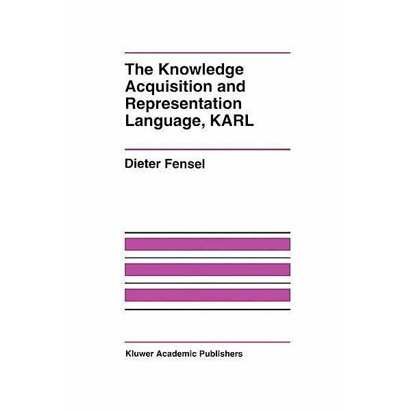 The Knowledge Acquisition and Representation Language, KARL, Dieter Fensel