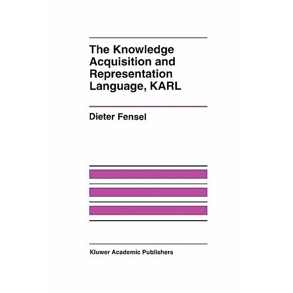 The Knowledge Acquisition and Representation Language, KARL, Dieter Fensel