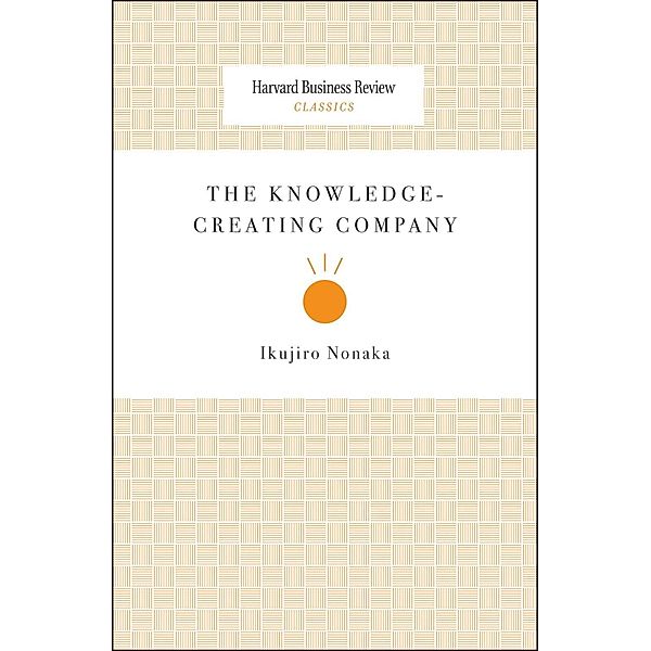 The Knowledge-Creating Company / Harvard Business Review Classics, Ikujiro Nonaka