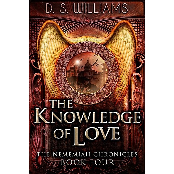 The Knowledge of Love / The Nememiah Chronicles Bd.4, D. S. Williams