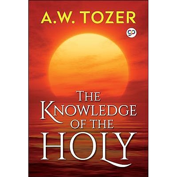 The Knowledge of the Holy / AW Tozer Series Bd.2, Aw Tozer, General Press