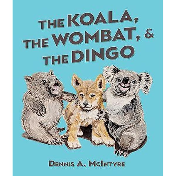 The Koala, the Wombat and the Dingo / Bennett Media and Marketing, Dennis McIntyre