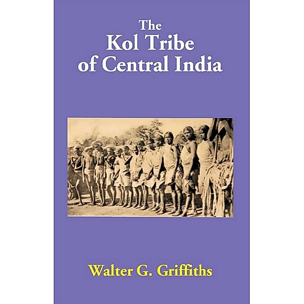 The Kol Tribe Of Central India, Walter G. Griffiths
