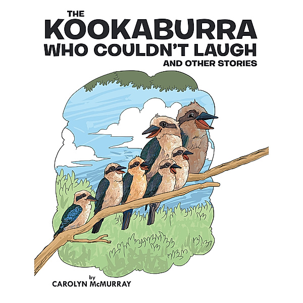The Kookaburra Who Couldn't Laugh, Carolyn McMurray