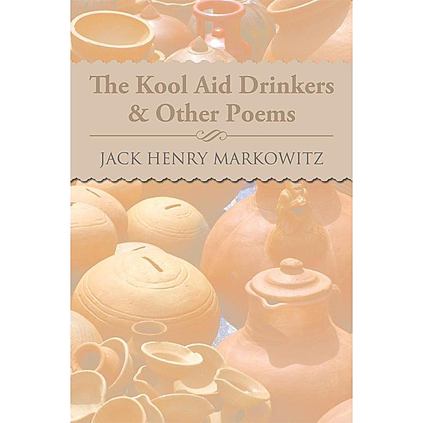 The Kool Aid Drinkers & Other Poems, Jack Henry Markowitz