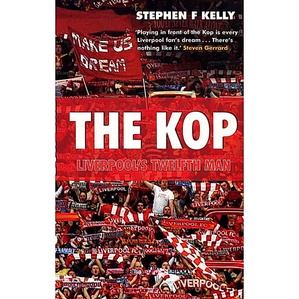 The Kop: Liverpool's Twelfth Man, Stephen F Kelly